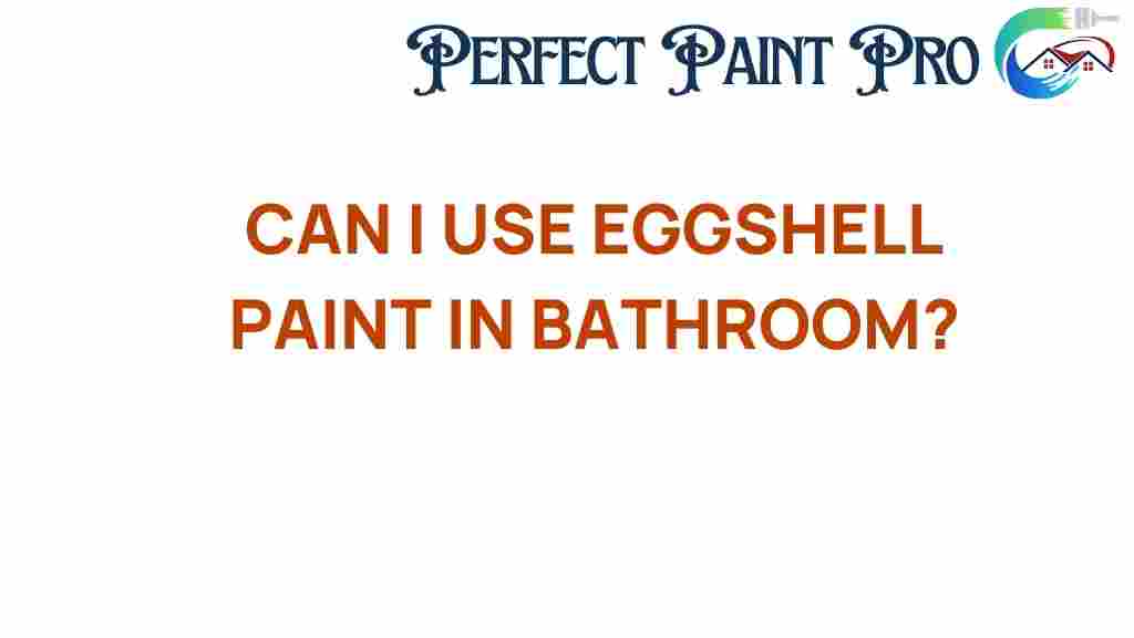 can-i-use-eggshell-paint-in-bathroom