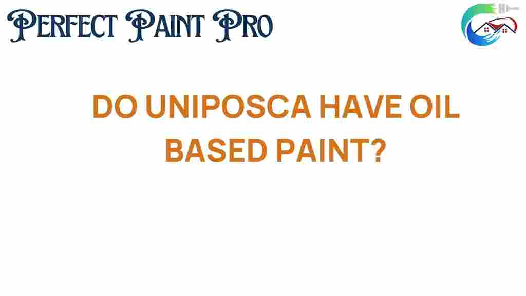 do-unipoca-have-oil-based-paint