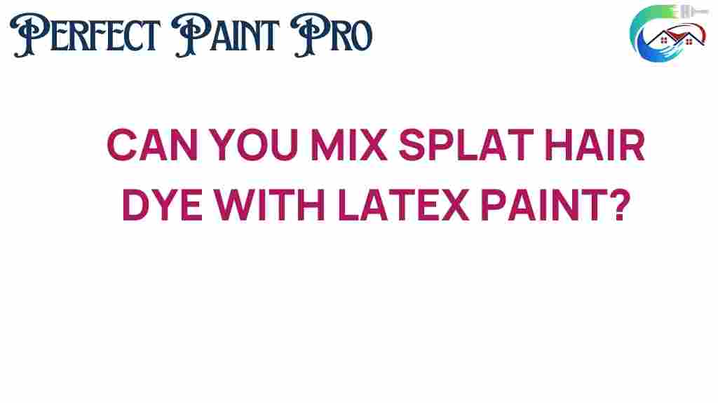 can-you-mix-splat-hair-dye-latex-paint