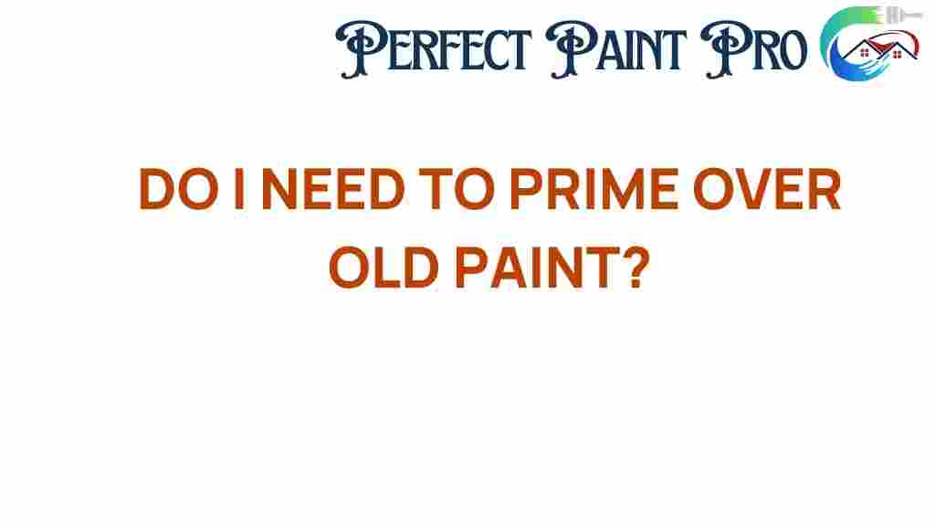 do-i-need-to-prime-over-old-paint