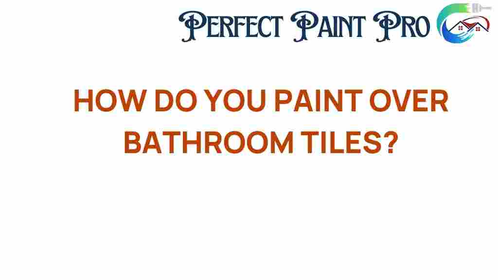 how-do-you-paint-over-bathroom-tiles