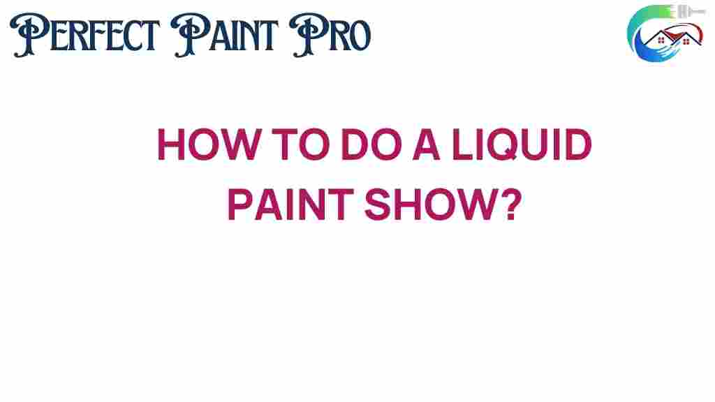 how-to-do-a-liquid-paint-show