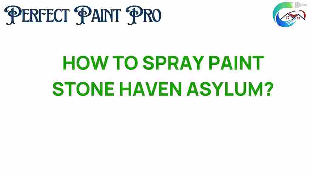 transform-stone-haven-asylum-spray-painting