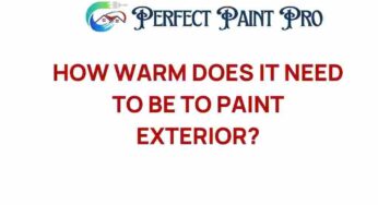 How Warm Does It Need to Be to Paint Exterior Surfaces Effectively?