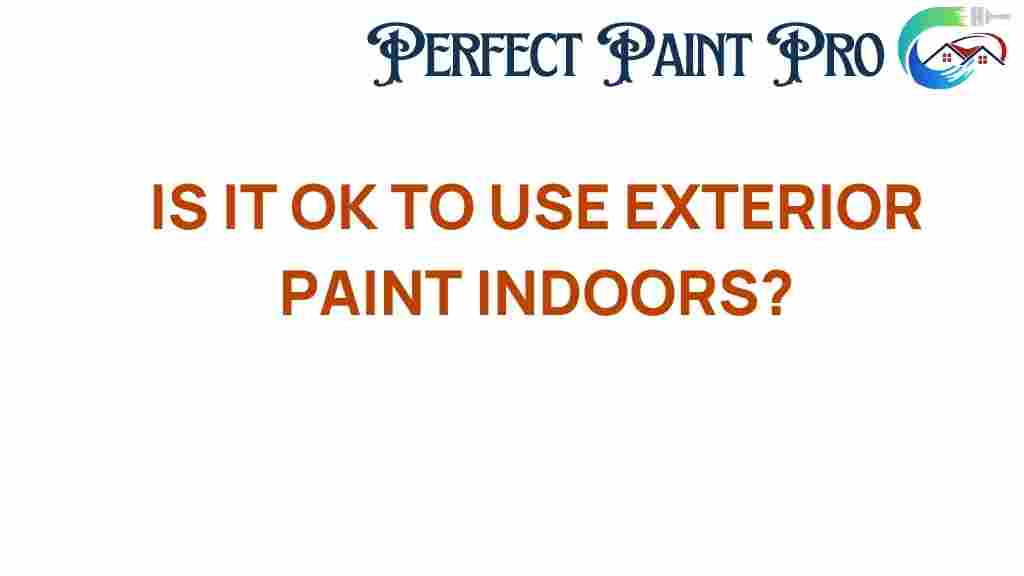 is-it-ok-to-use-exterior-paint-indoors