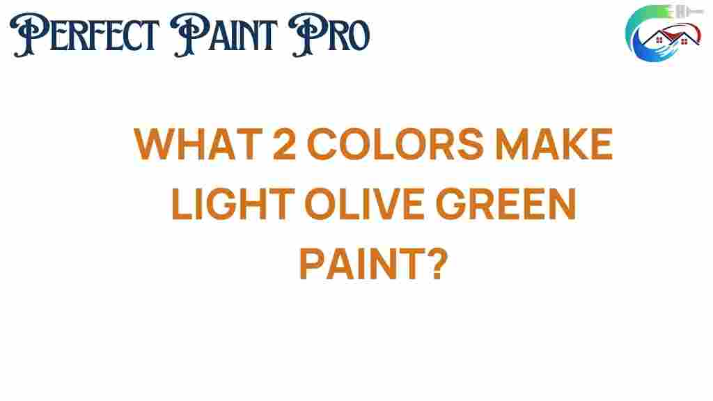 what-2-colors-make-light-olive-green-paint