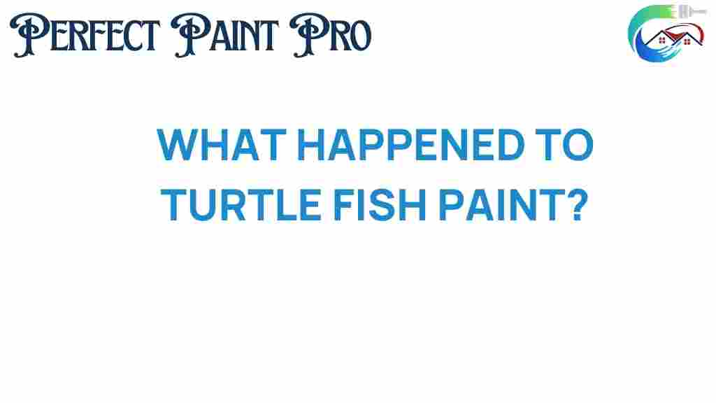 what-happened-to-turtle-fish-paint