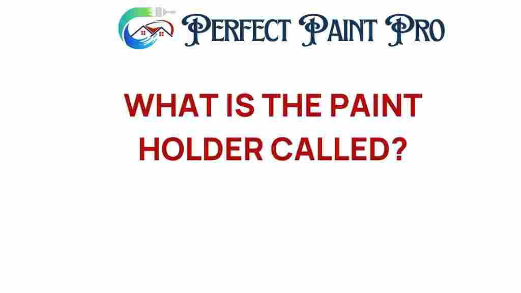 what-is-the-paint-holder-called