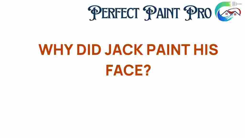 why-did-jack-paint-his-face